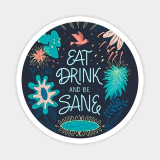 Eat, drink and be sane Magnet